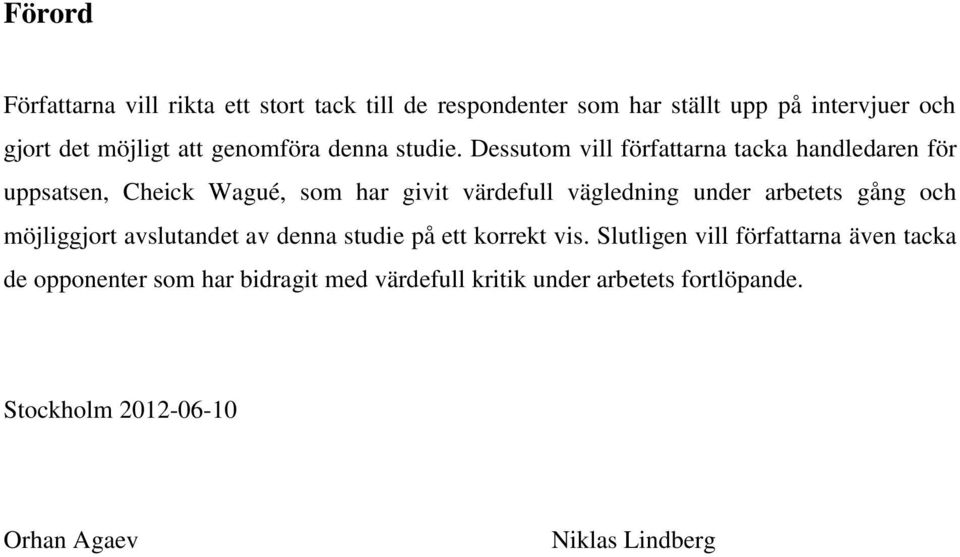 Dessutom vill författarna tacka handledaren för uppsatsen, Cheick Wagué, som har givit värdefull vägledning under arbetets