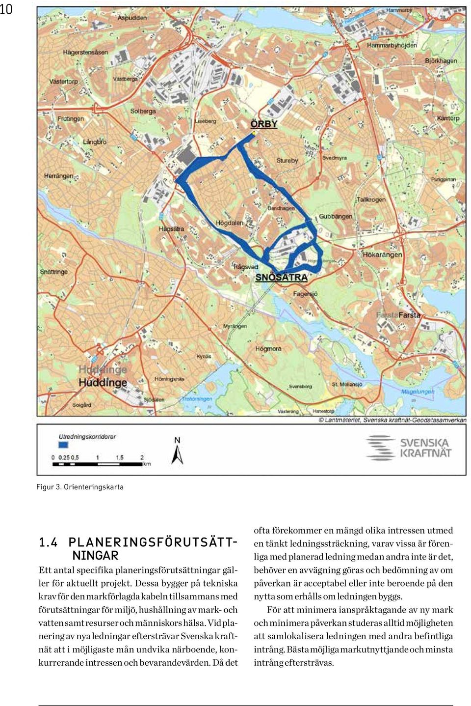 Vid planering av nya ledningar eftersträvar Svenska kraftnät att i möjligaste mån undvika närboende, konkurrerande intressen och bevarandevärden.