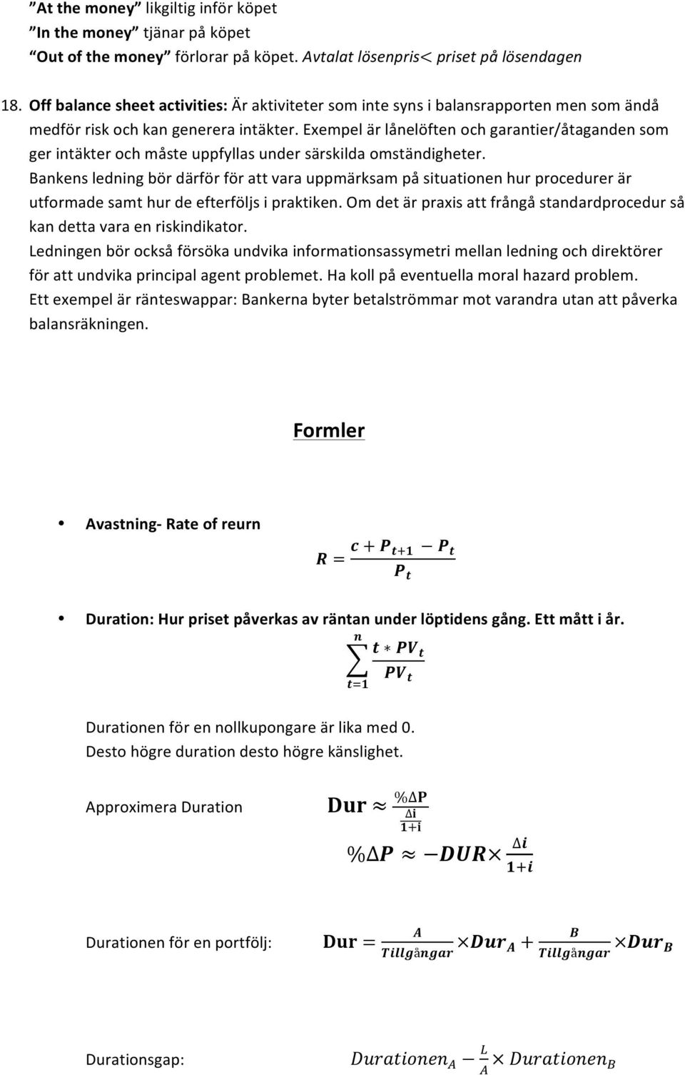 Exempel är lånelöften och garantier/åtaganden som ger intäkter och måste uppfyllas under särskilda omständigheter.