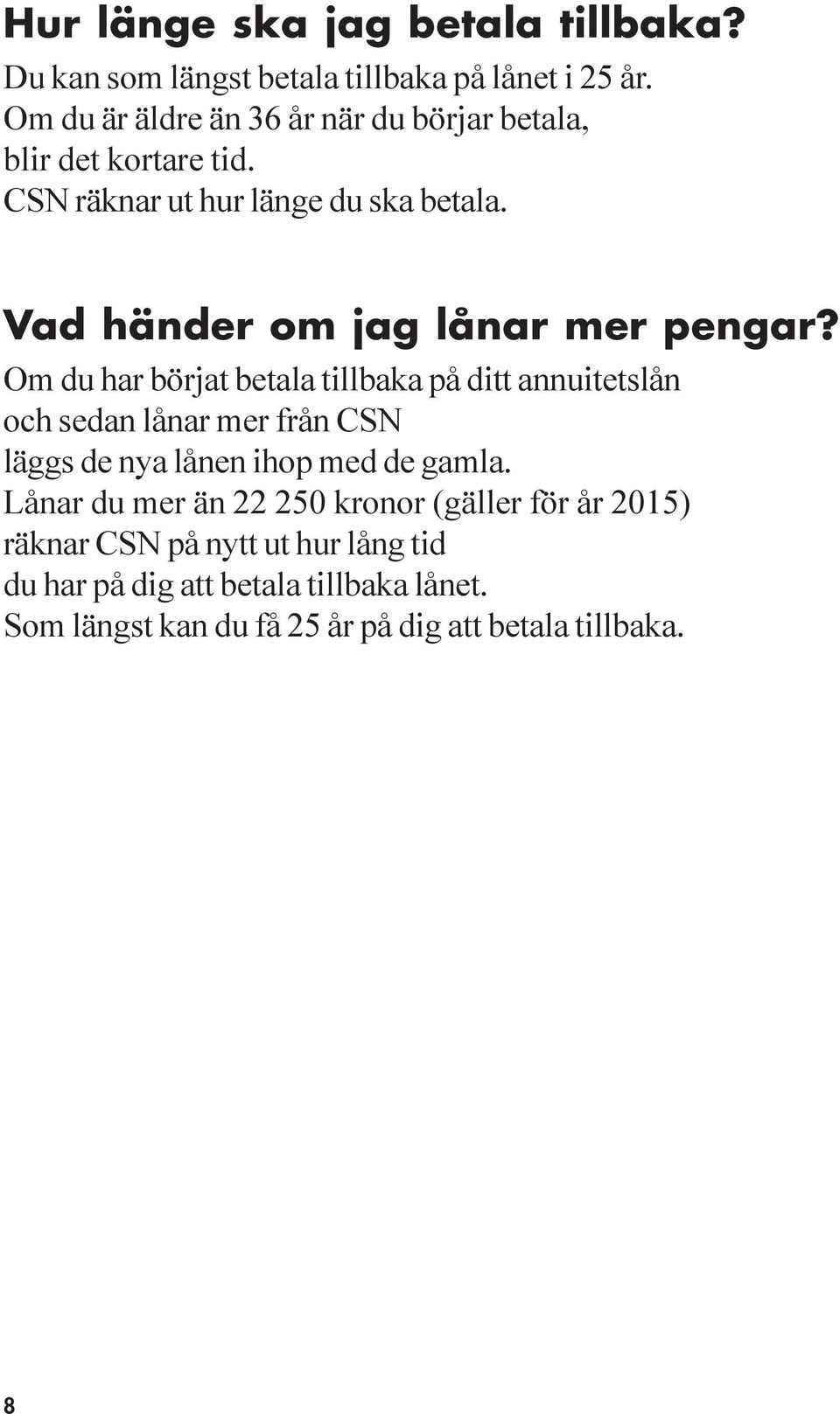 Vad händer om jag lånar mer pengar?