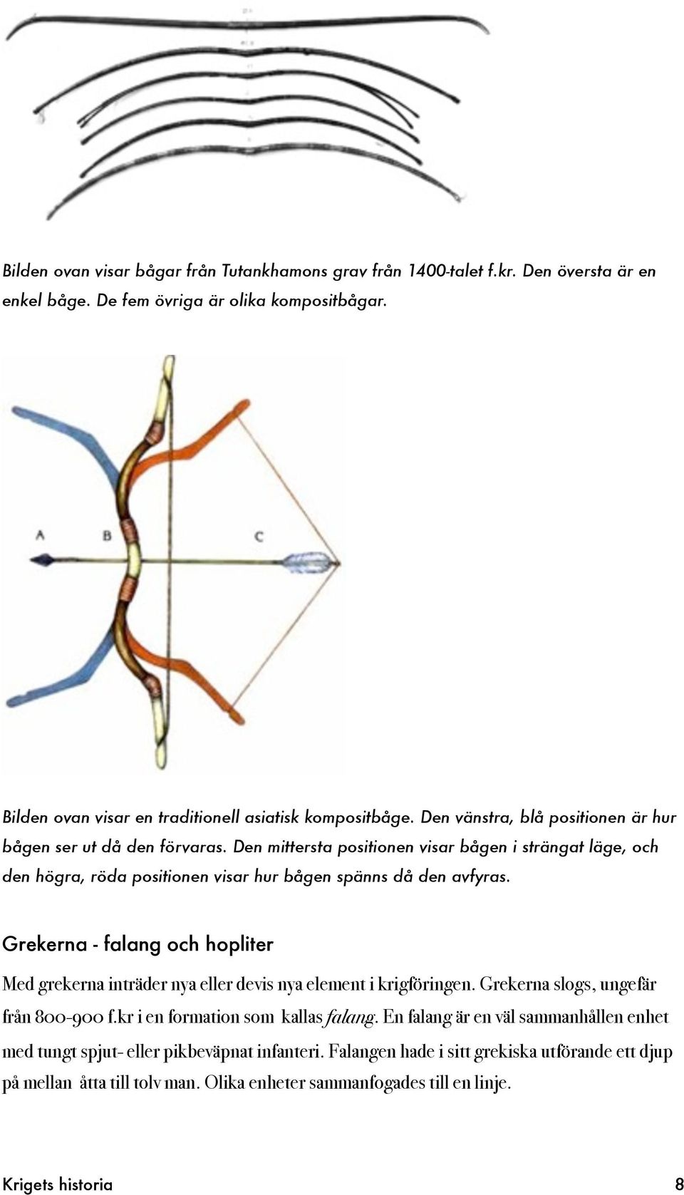 Grekerna - falang och hopliter Med grekerna inträder nya eller devis nya element i krigföringen. Grekerna slogs, ungefär från 800-900 f.kr i en formation som kallas falang.