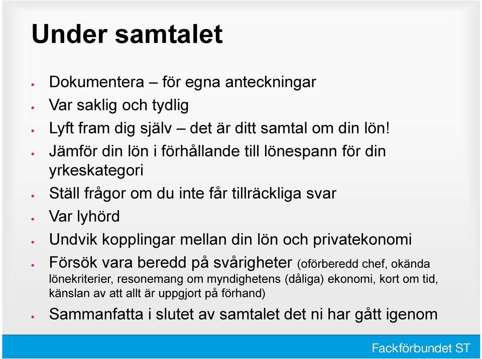 kopplingar mellan din lön och privatekonomi Försök vara beredd på svårigheter (oförberedd chef, okända lönekriterier, resonemang om