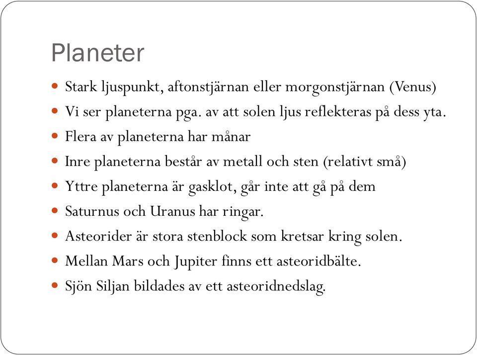 Flera av planeterna har månar Inre planeterna består av metall och sten (relativt små) Yttre planeterna är