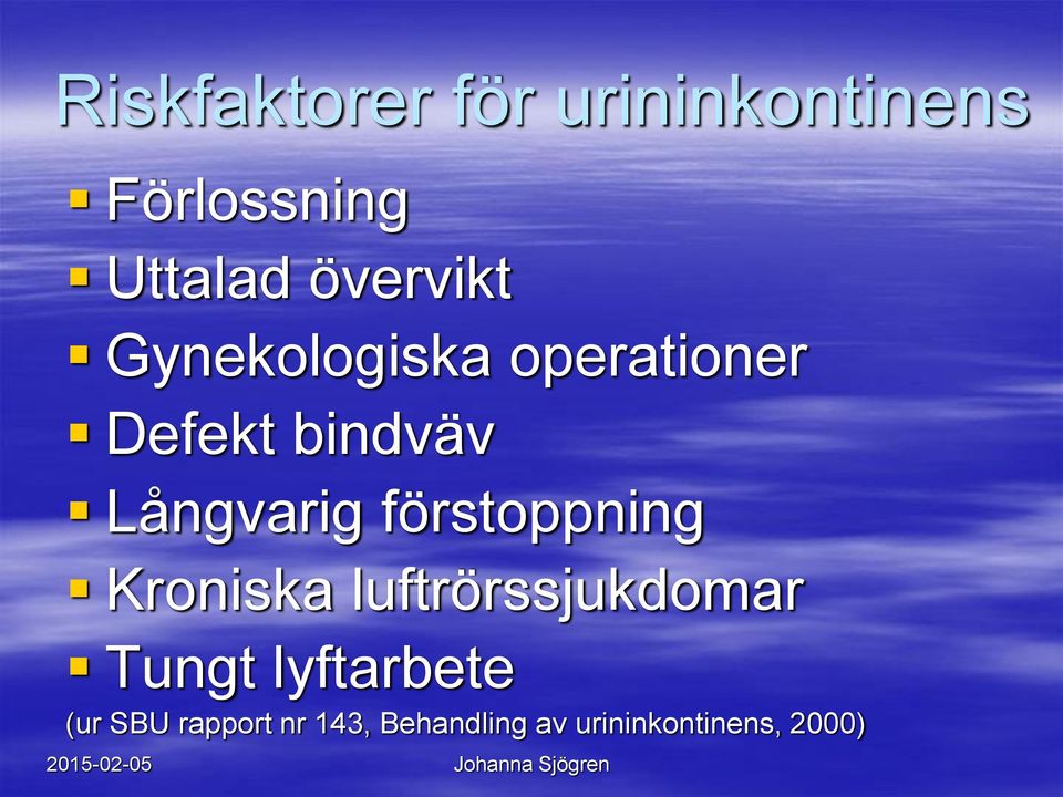 Långvarig förstoppning Kroniska luftrörssjukdomar Tungt