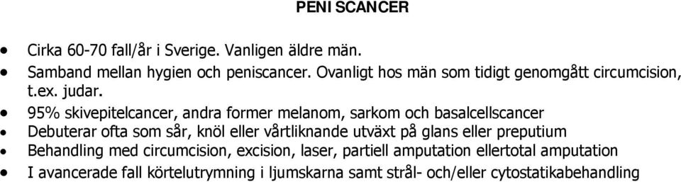 95% skivepitelcancer, andra former melanom, sarkom och basalcellscancer Debuterar ofta som sår, knöl eller vårtliknande