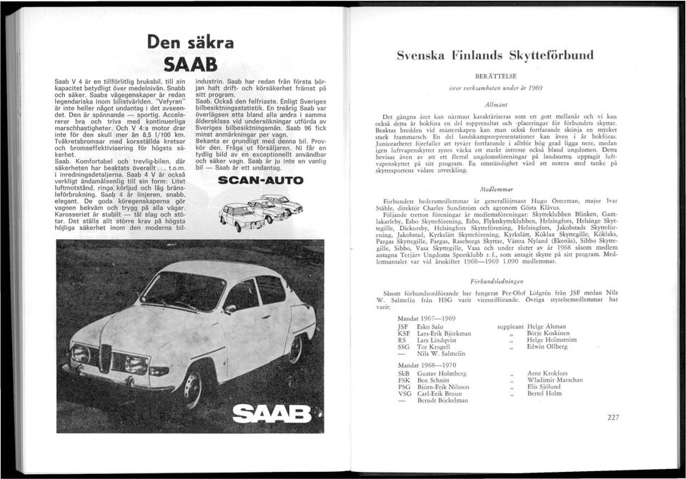 Och V 4:s motor drar inte för den skull mer än, / 00 km. Tväkretsbromsar med korsställda kretsar och bromseffektivisering f ör högsta säkerhet. Saab.