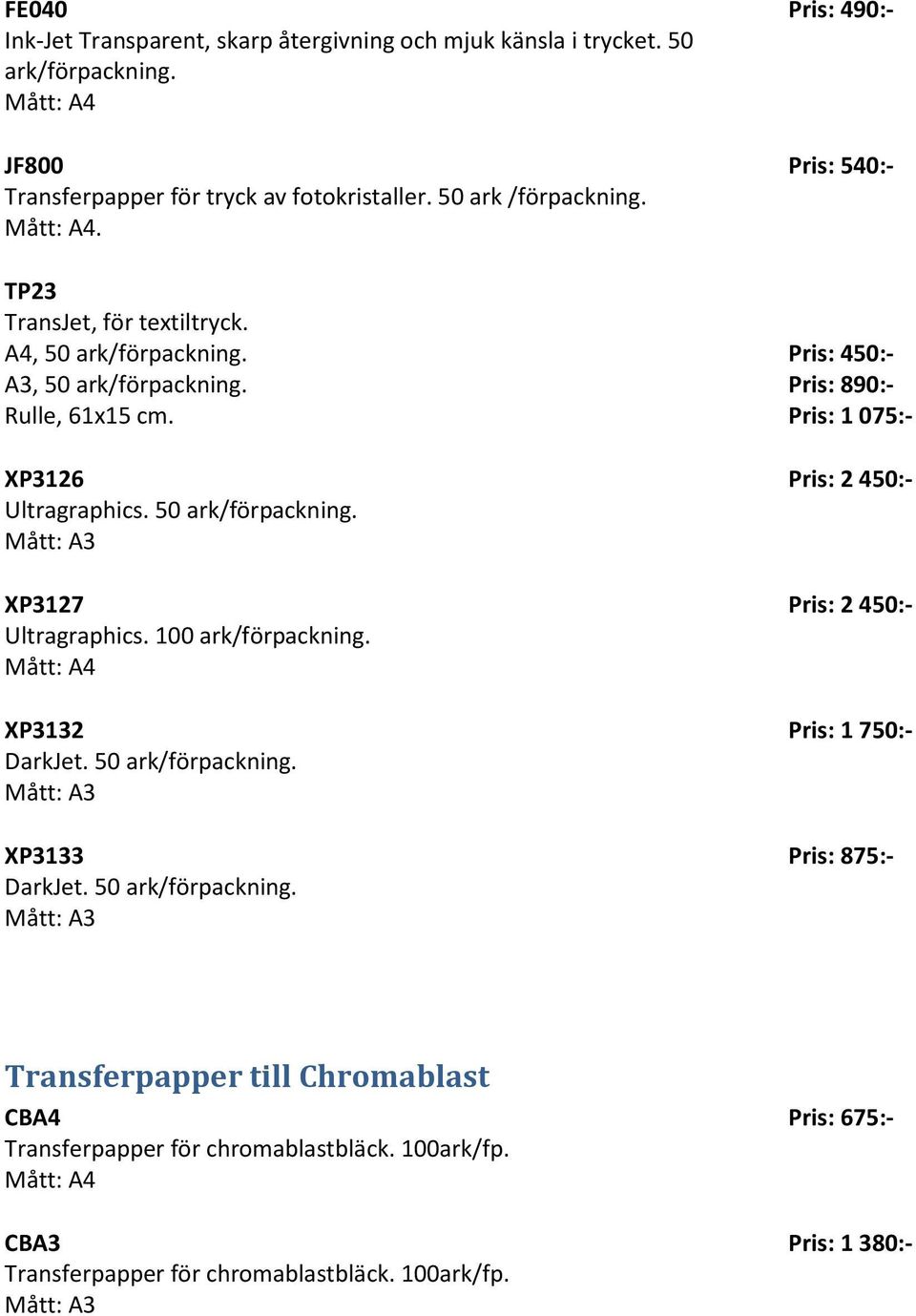 100 ark/förpackning. XP3132 DarkJet. 50 ark/förpackning.