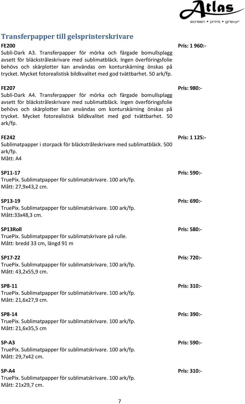 Transferpapper för mörka och färgade bomullsplagg avsett för bläckstråleskrivare med sublimatbläck. Ingen överföringsfolie behövs och skärplotter kan användas om konturskärning önskas på trycket.