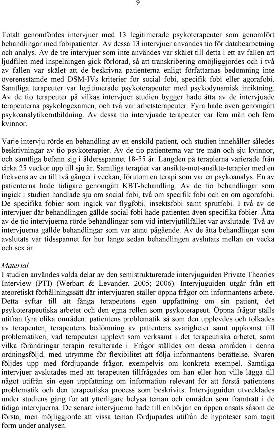 beskrivna patienterna enligt författarnas bedömning inte överensstämde med DSM-IVs kriterier för social fobi, specifik fobi eller agorafobi.