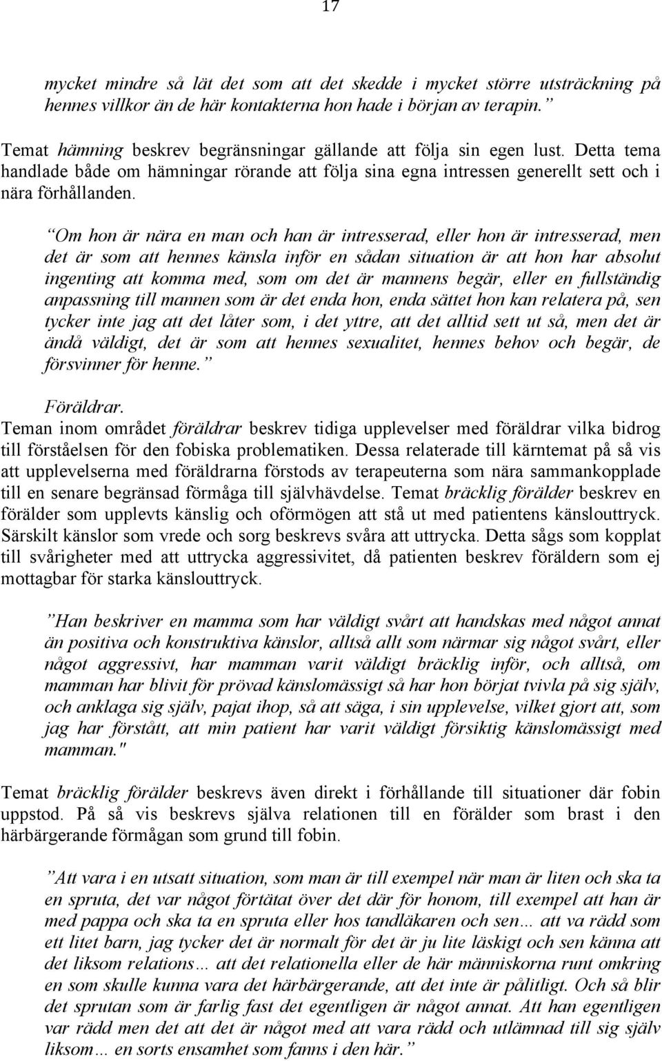 Om hon är nära en man och han är intresserad, eller hon är intresserad, men det är som att hennes känsla inför en sådan situation är att hon har absolut ingenting att komma med, som om det är mannens