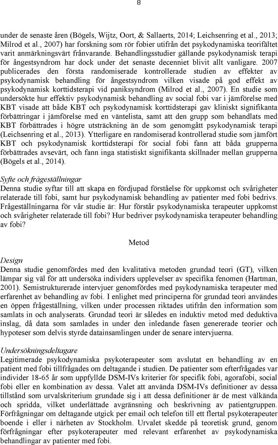 Behandlingsstudier gällande psykodynamisk terapi för ångestsyndrom har dock under det senaste decenniet blivit allt vanligare.