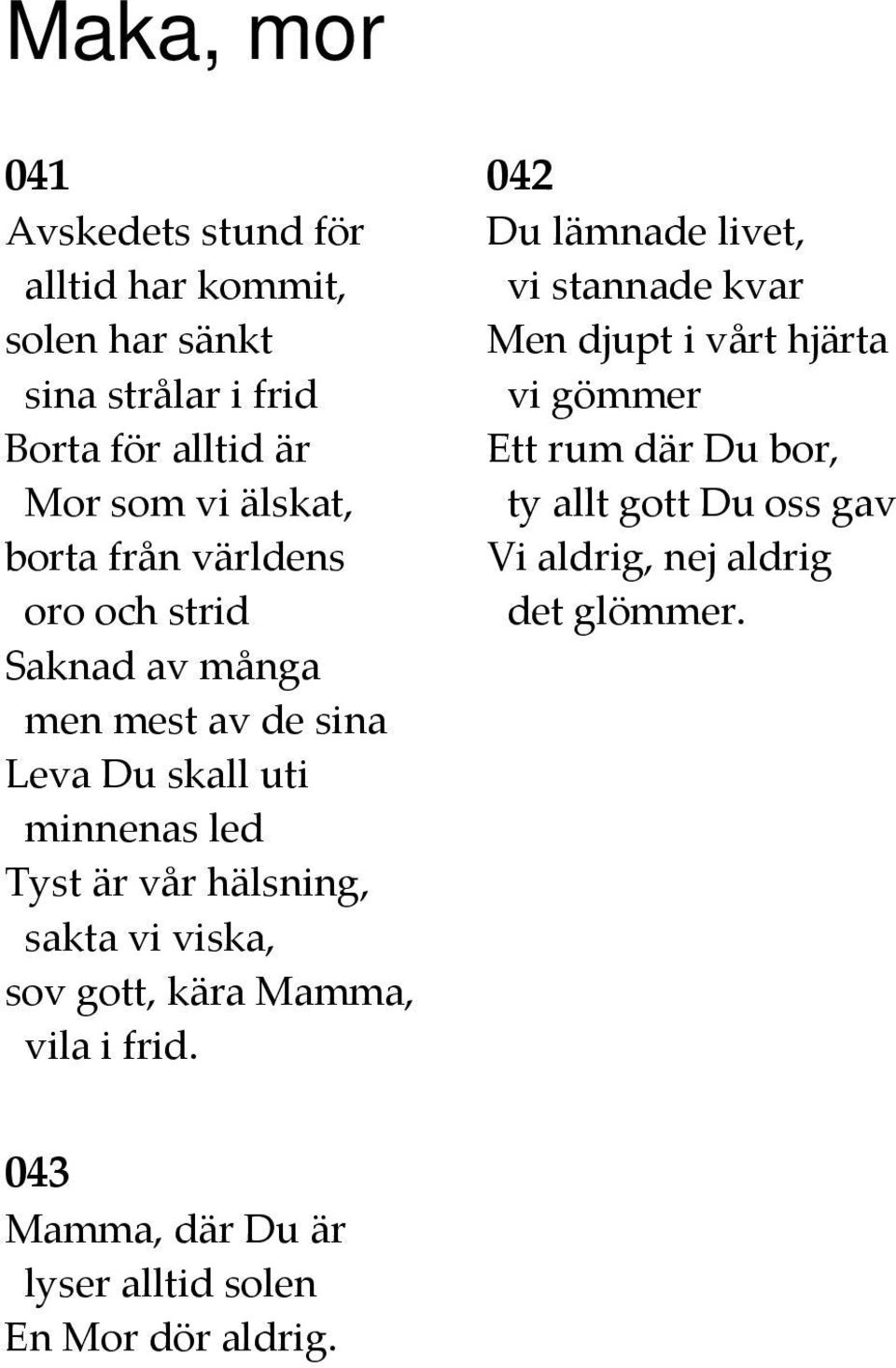 sakta vi viska, sov gott, kära Mamma, vila i frid.