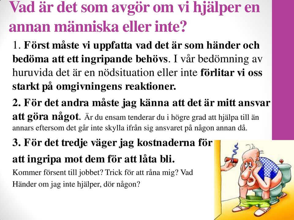 För det andra måste jag känna att det är mitt ansvar att göra något.