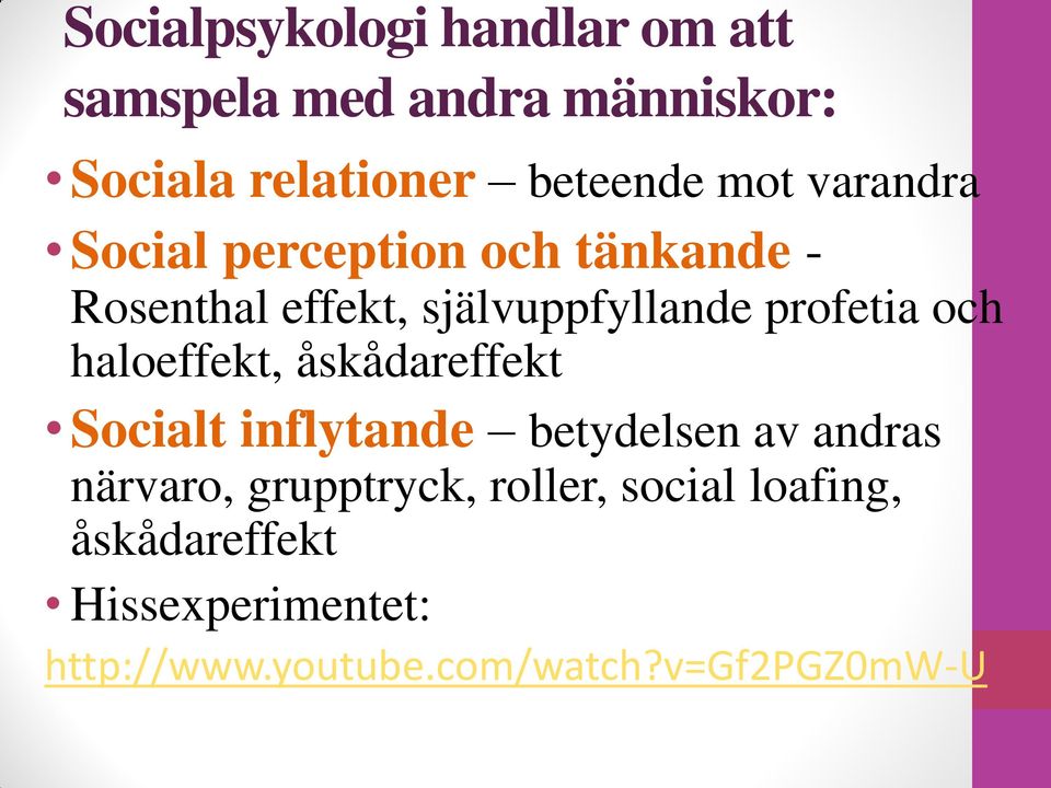 och haloeffekt, åskådareffekt Socialt inflytande betydelsen av andras närvaro, grupptryck,