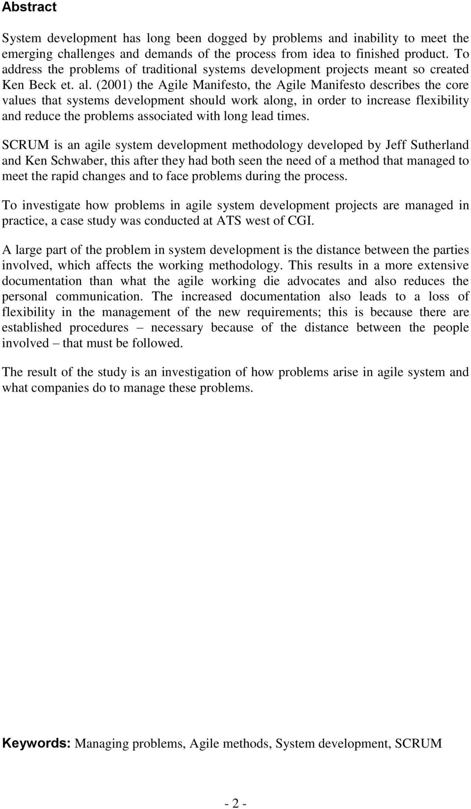 (2001) the Agile Manifesto, the Agile Manifesto describes the core values that systems development should work along, in order to increase flexibility and reduce the problems associated with long