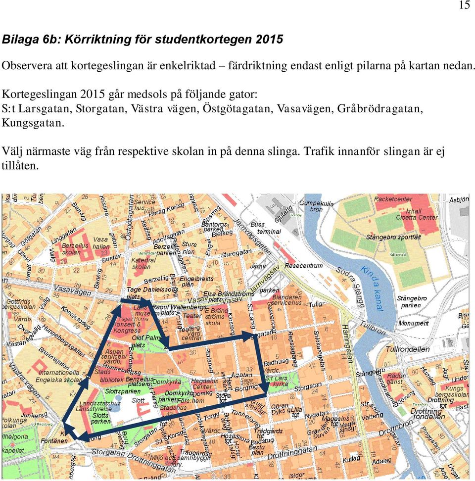 Kortegeslingan 2015 går medsols på följande gator: S:t Larsgatan, Storgatan, Västra vägen,
