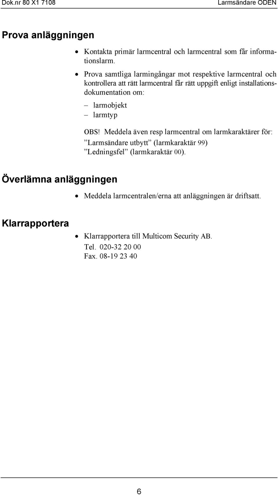 installationsdokumentation om: larmobjekt larmtyp OBS!