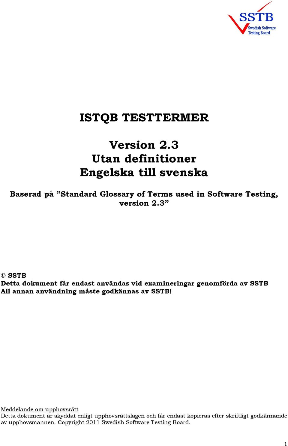 3 SSTB Detta dokument får endast användas vid examineringar genomförda av SSTB All annan användning måste godkännas