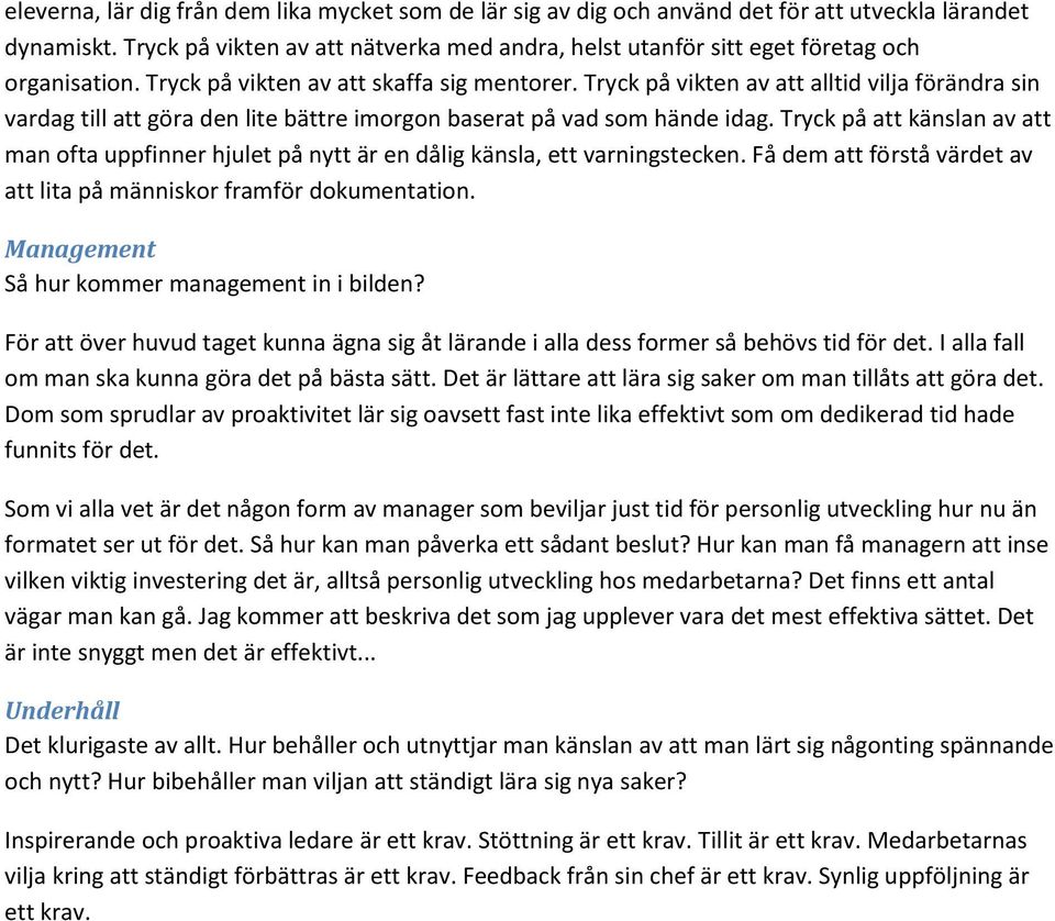 Tryck på vikten av att alltid vilja förändra sin vardag till att göra den lite bättre imorgon baserat på vad som hände idag.