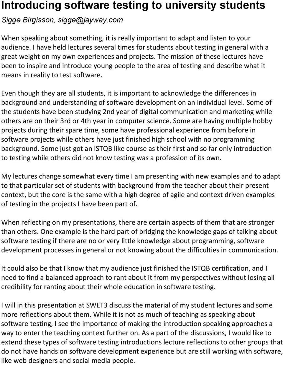 The mission of these lectures have been to inspire and introduce young people to the area of testing and describe what it means in reality to test software.