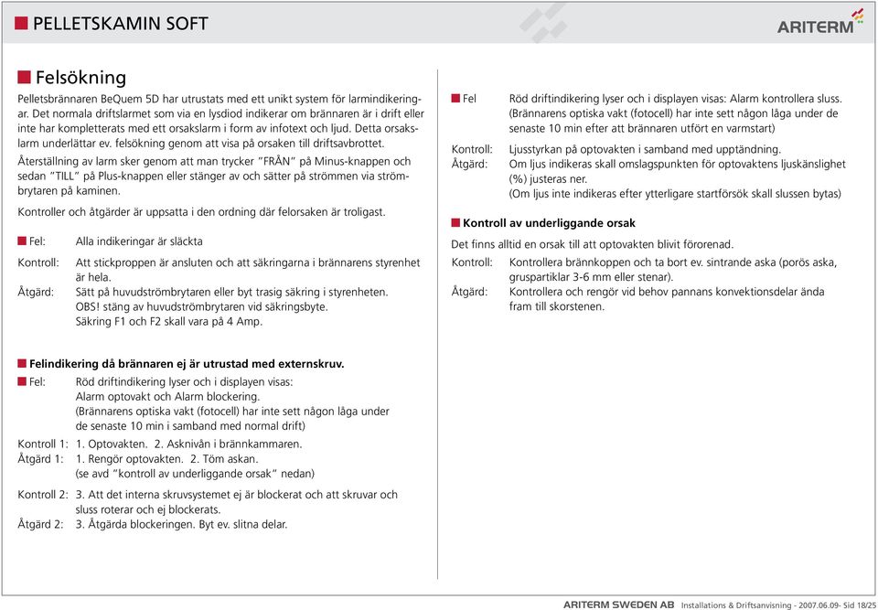 felsökning genom att visa på orsaken till driftsavbrottet.