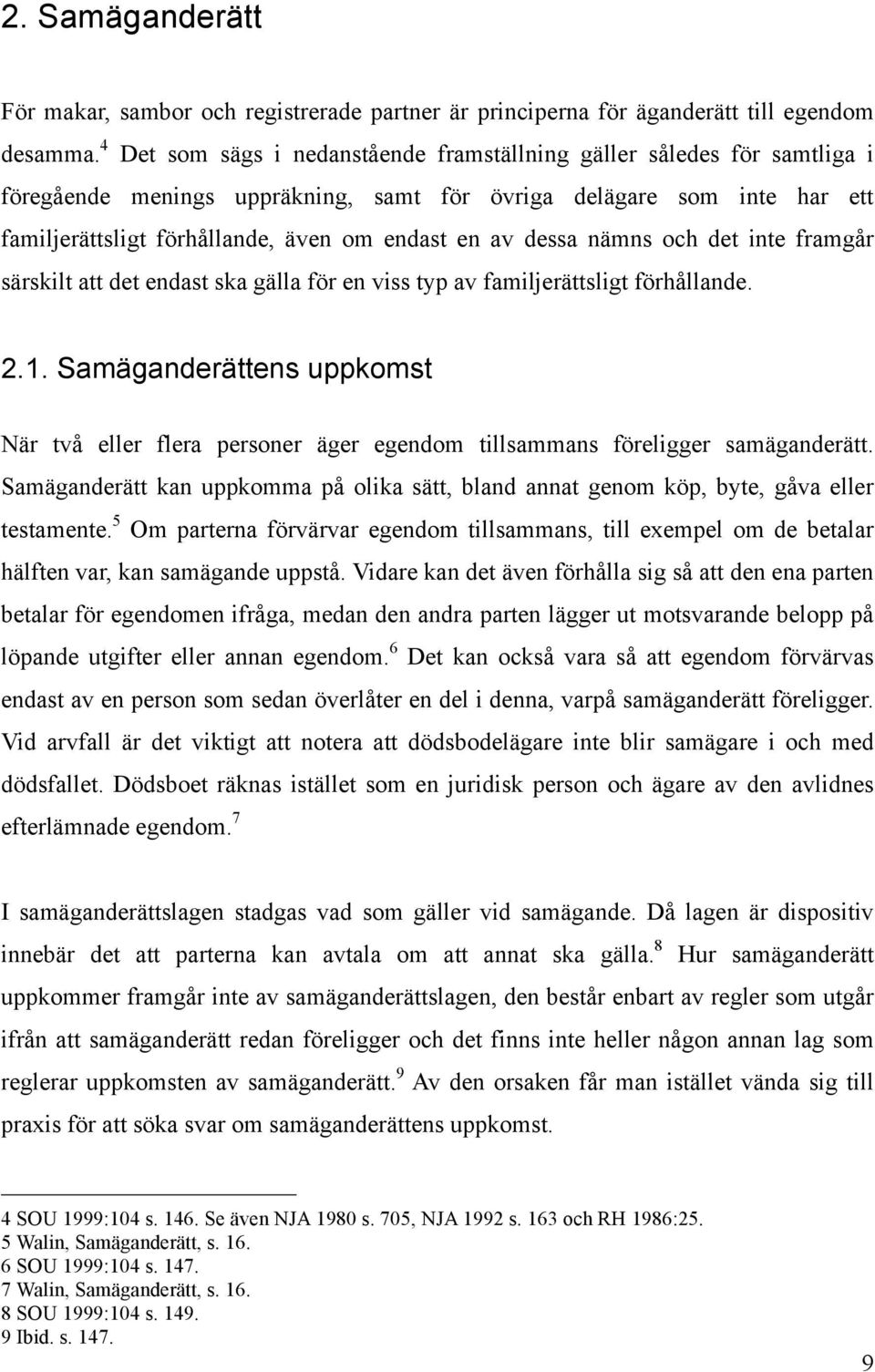 dessa nämns och det inte framgår särskilt att det endast ska gälla för en viss typ av familjerättsligt förhållande. 2.1.