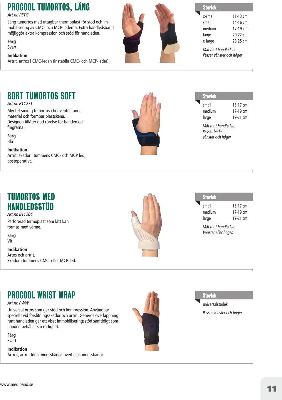 B11271 Mycket smidig tumortos i högventilerande material och formbar plastskena. Designen tillåter god rörelse för handen och fingrarna. Blå Artrit, skador i tummens CMC- och MCP led, postoperativt.