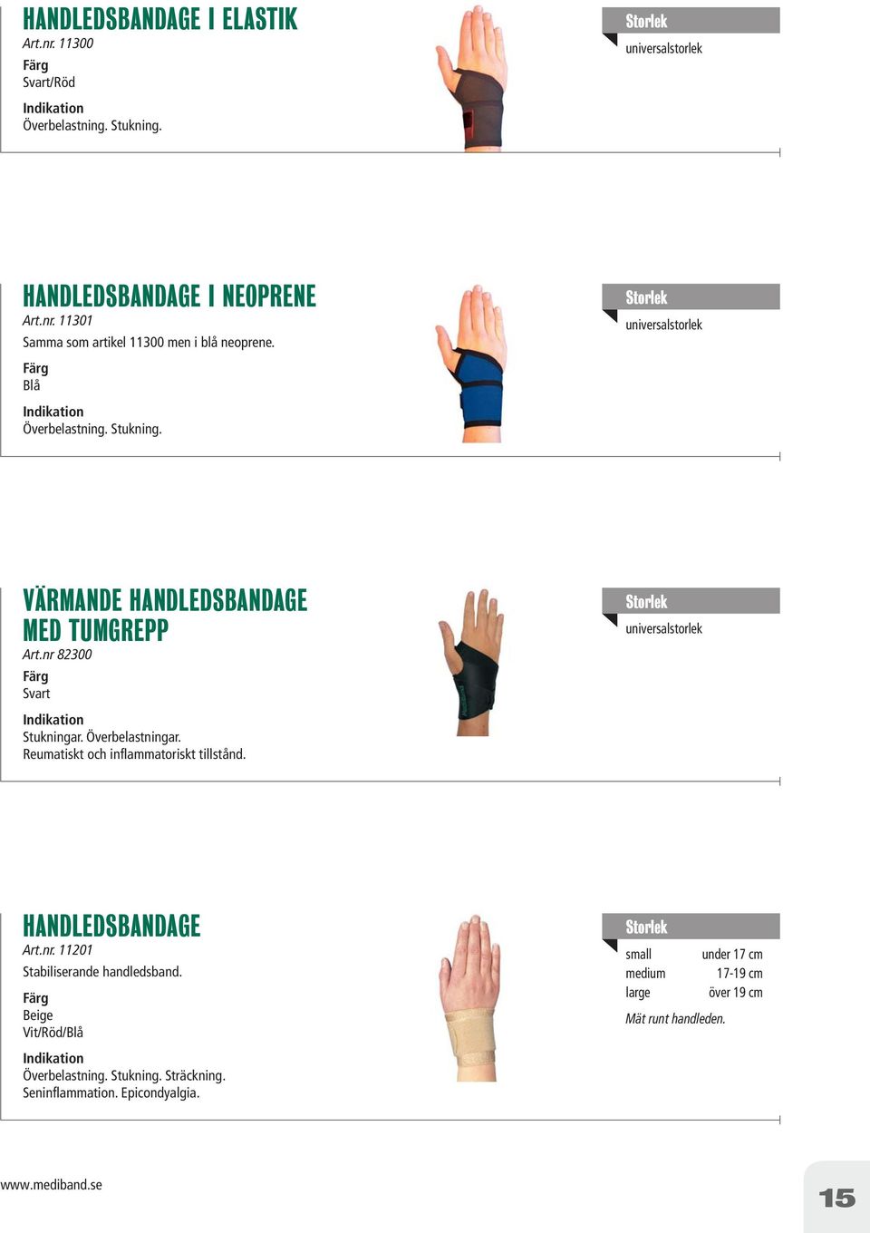 Reumatiskt och inflammatoriskt tillstånd. universalstorlek HANDLEDSBANDAGE Art.nr. 11201 Stabiliserande handledsband.