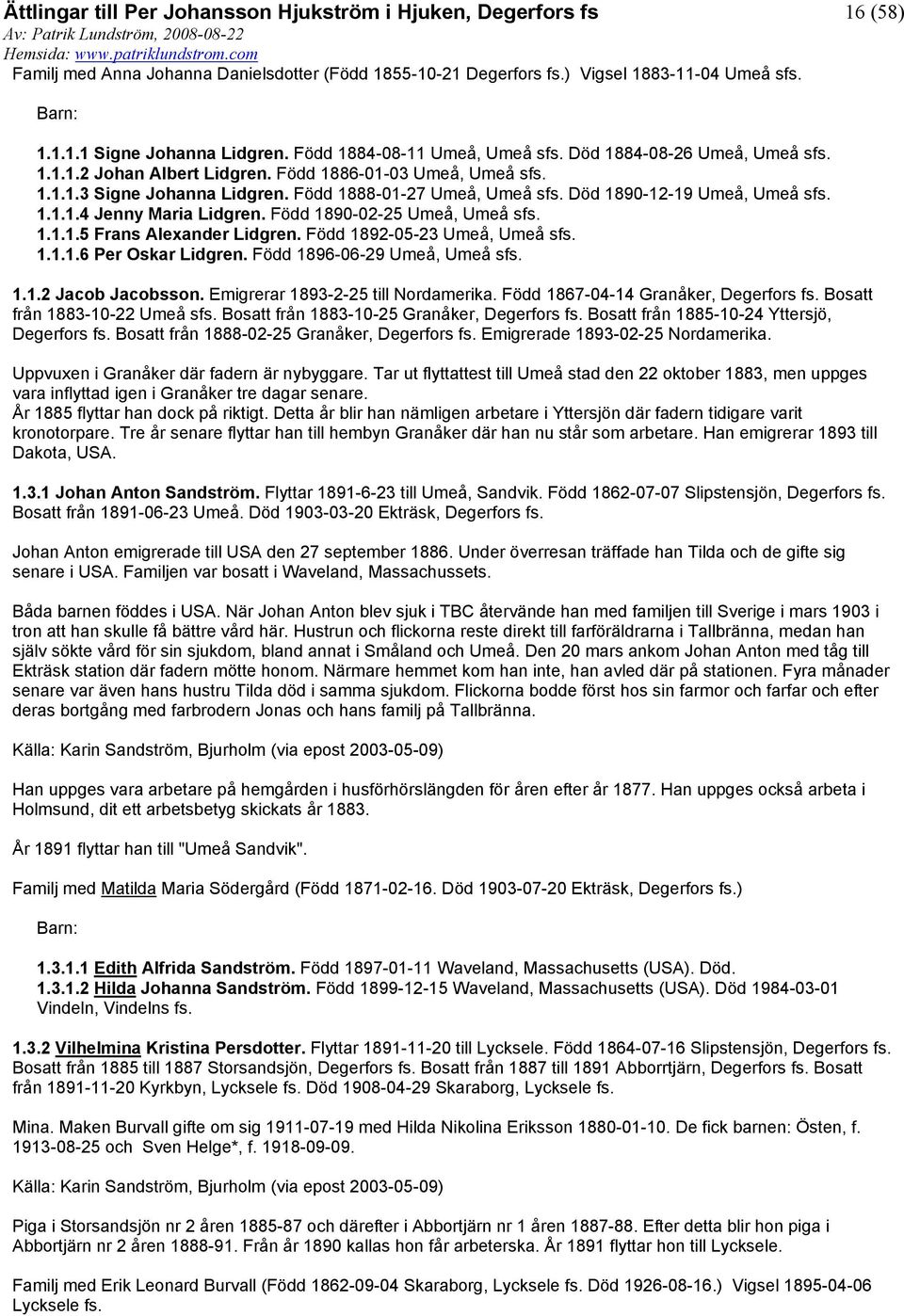 Född 1892-05-23 Umeå, Umeå s 1.1.1.6 Per Oskar Lidgren. Född 1896-06-29 Umeå, Umeå s 1.1.2 Jacob Jacobsson. Emigrerar 1893-2-25 till Nordamerika.