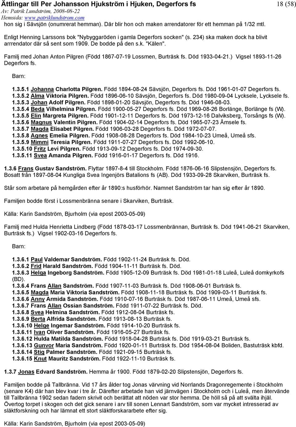 ) Vigsel 1893-11-26 Degerfors 1.3.5.1 Johanna Charlotta Pilgren. Född 1894-08-24 Sävsjön, Degerfors Död 1961-01-07 Degerfors 1.3.5.2 Alma Viktoria Pilgren.