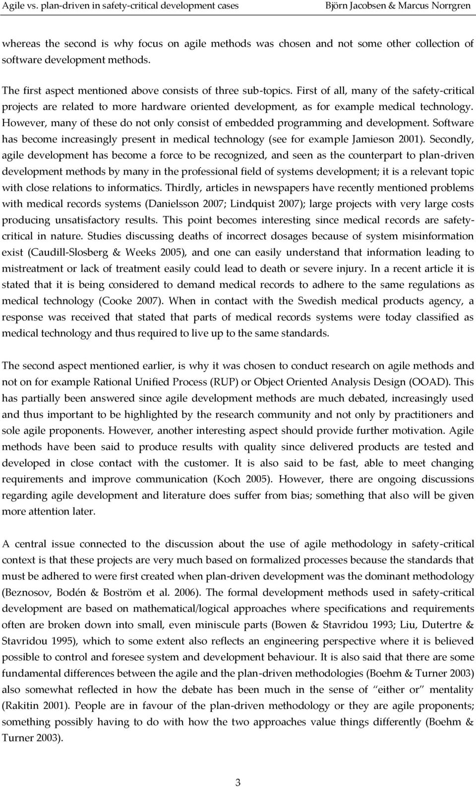 However, many of these do not only consist of embedded programming and development. Software has become increasingly present in medical technology (see for example Jamieson 2001).