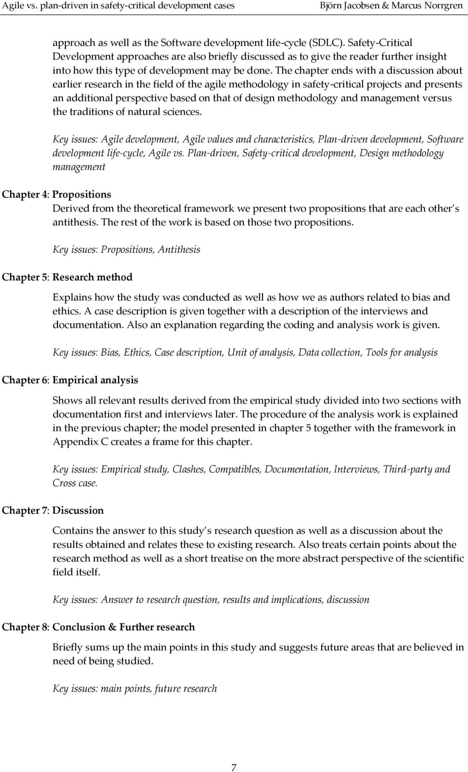 The chapter ends with a discussion about earlier research in the field of the agile methodology in safety-critical projects and presents an additional perspective based on that of design methodology