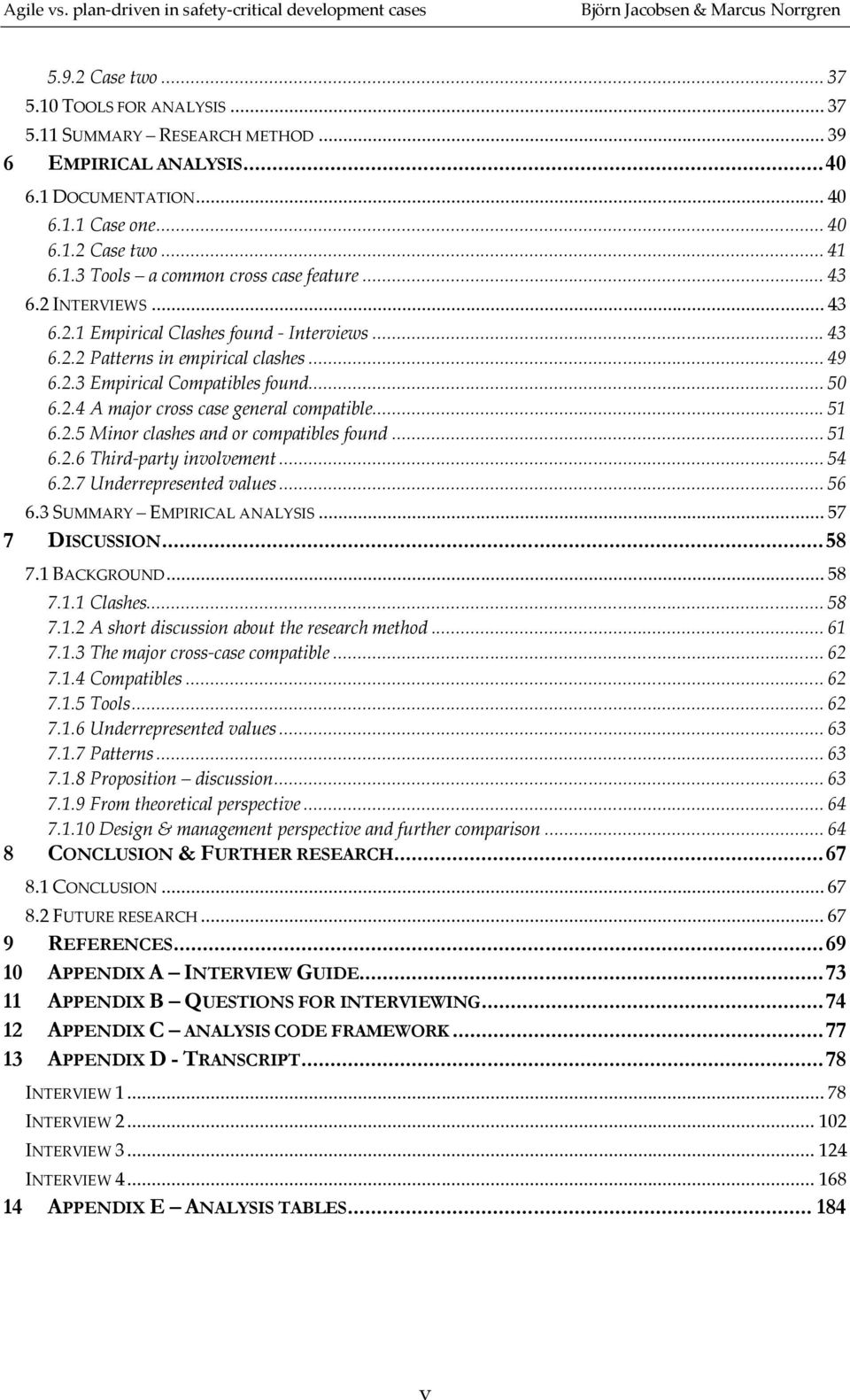 .. 51 6.2.5 Minor clashes and or compatibles found... 51 6.2.6 Third-party involvement... 54 6.2.7 Underrepresented values... 56 6.3 SUMMARY EMPIRICAL ANALYSIS... 57 7 DISCUSSION... 58 7.1 BACKGROUND.