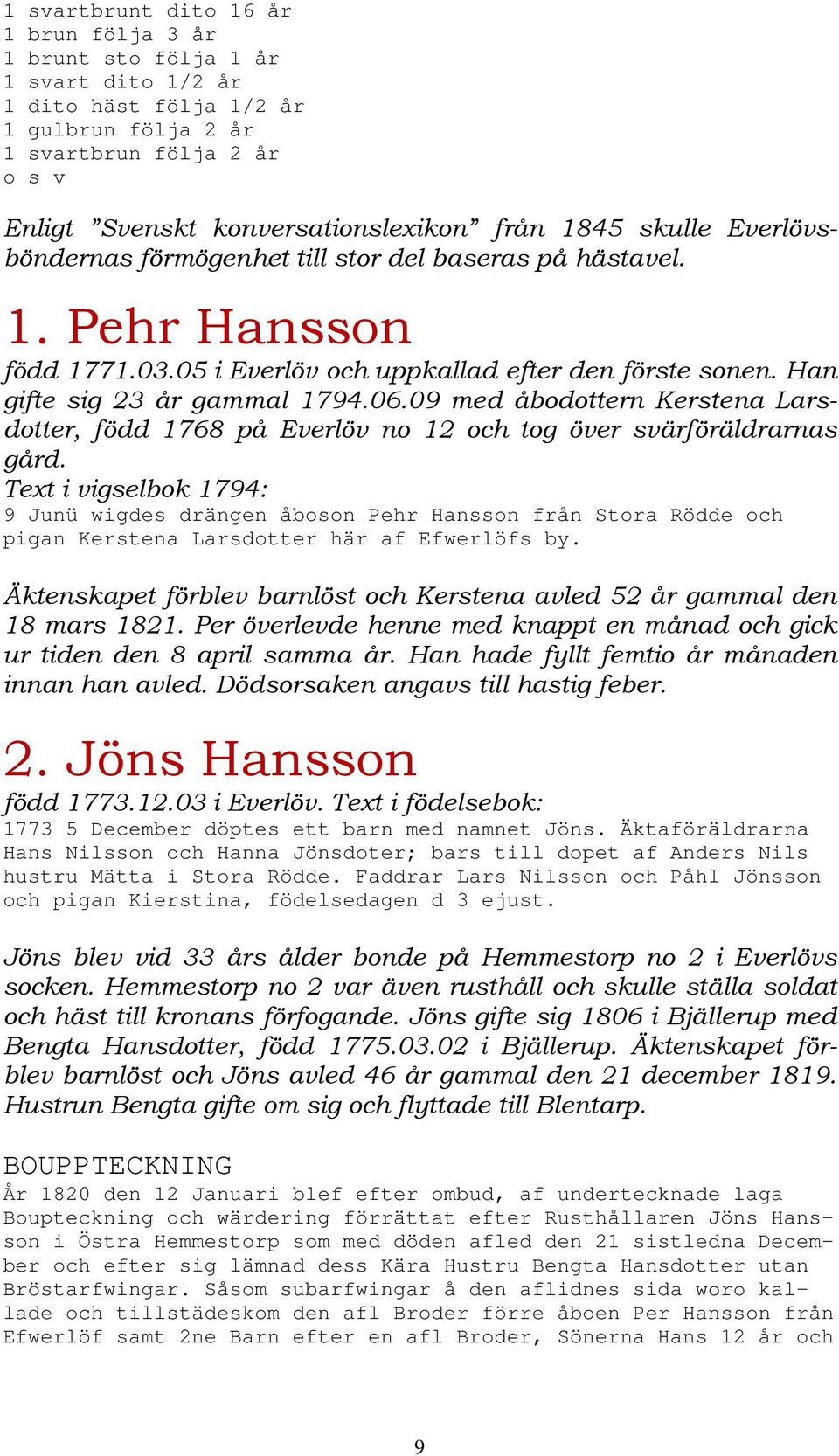 09 med åbodottern Kerstena Larsdotter, född 1768 på Everlöv no 12 och tog över svärföräldrarnas gård.