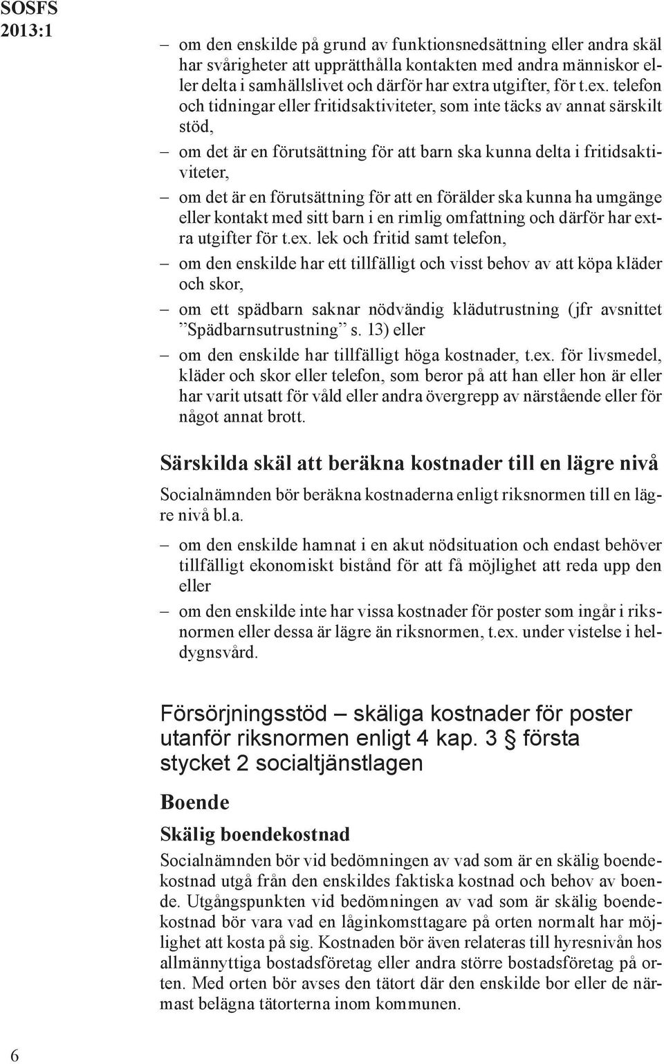 att en förälder ska kunna ha umgänge eller kontakt med sitt barn i en rimlig omfattning och därför har ext