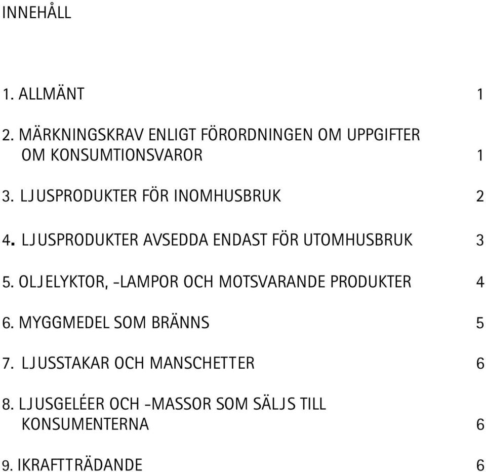 LJUSPRODUKTER FÖR INOMHUSBRUK 2 4. LJUSPRODUKTER AVSEDDA ENDAST FÖR UTOMHUSBRUK 3 5.