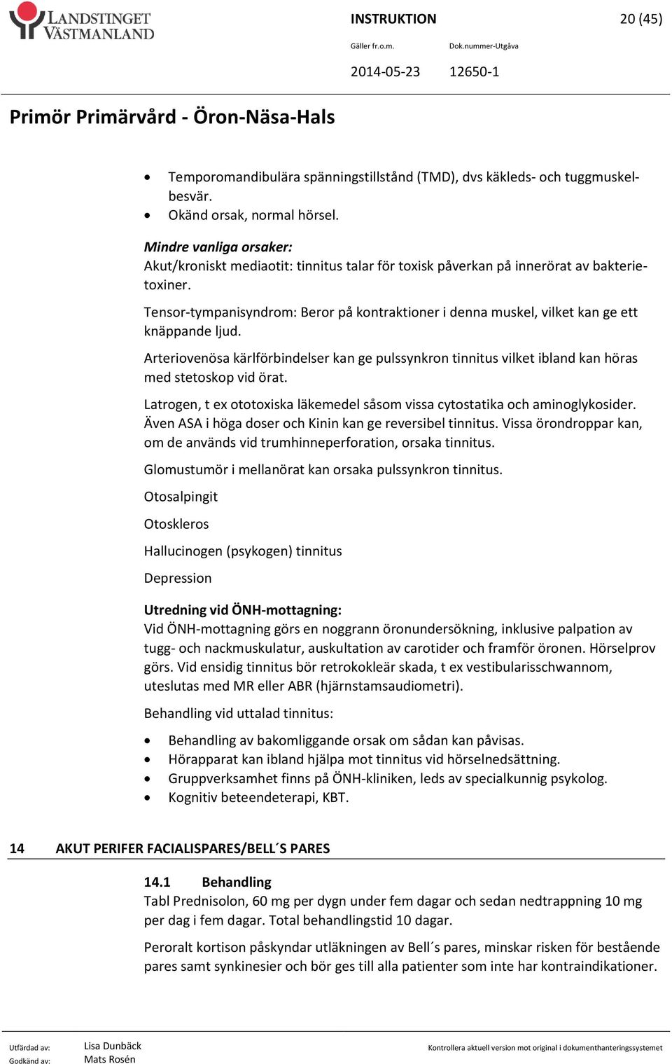 Tensor-tympanisyndrom: Beror på kontraktioner i denna muskel, vilket kan ge ett knäppande ljud.