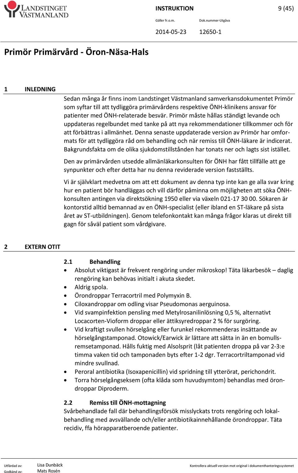 Denna senaste uppdaterade version av Primör har omformats för att tydliggöra råd om behandling och när remiss till ÖNH-läkare är indicerat.