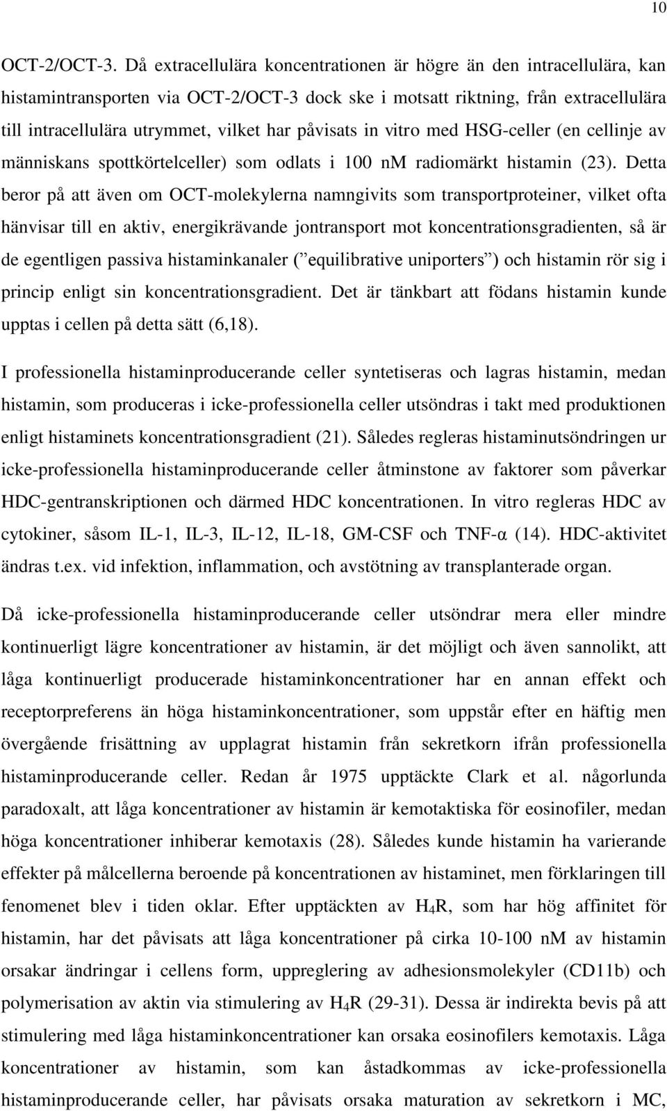 påvisats in vitro med HSG-celler (en cellinje av människans spottkörtelceller) som odlats i 100 nm radiomärkt histamin (23).