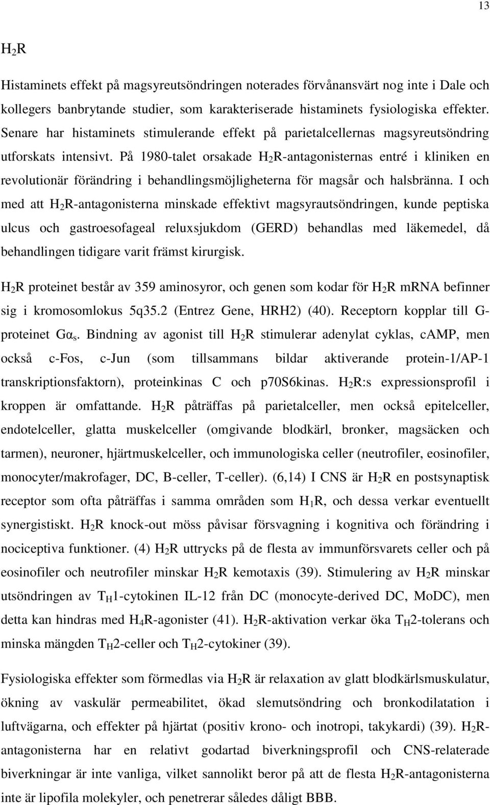 På 1980-talet orsakade H 2 R-antagonisternas entré i kliniken en revolutionär förändring i behandlingsmöjligheterna för magsår och halsbränna.