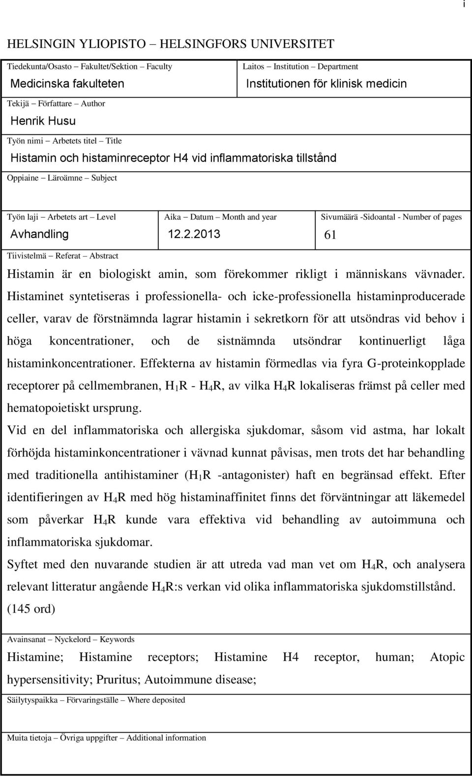 12.2.2013 Sivumäärä -Sidoantal - Number of pages 61 Tiivistelmä Referat Abstract Histamin är en biologiskt amin, som förekommer rikligt i människans vävnader.