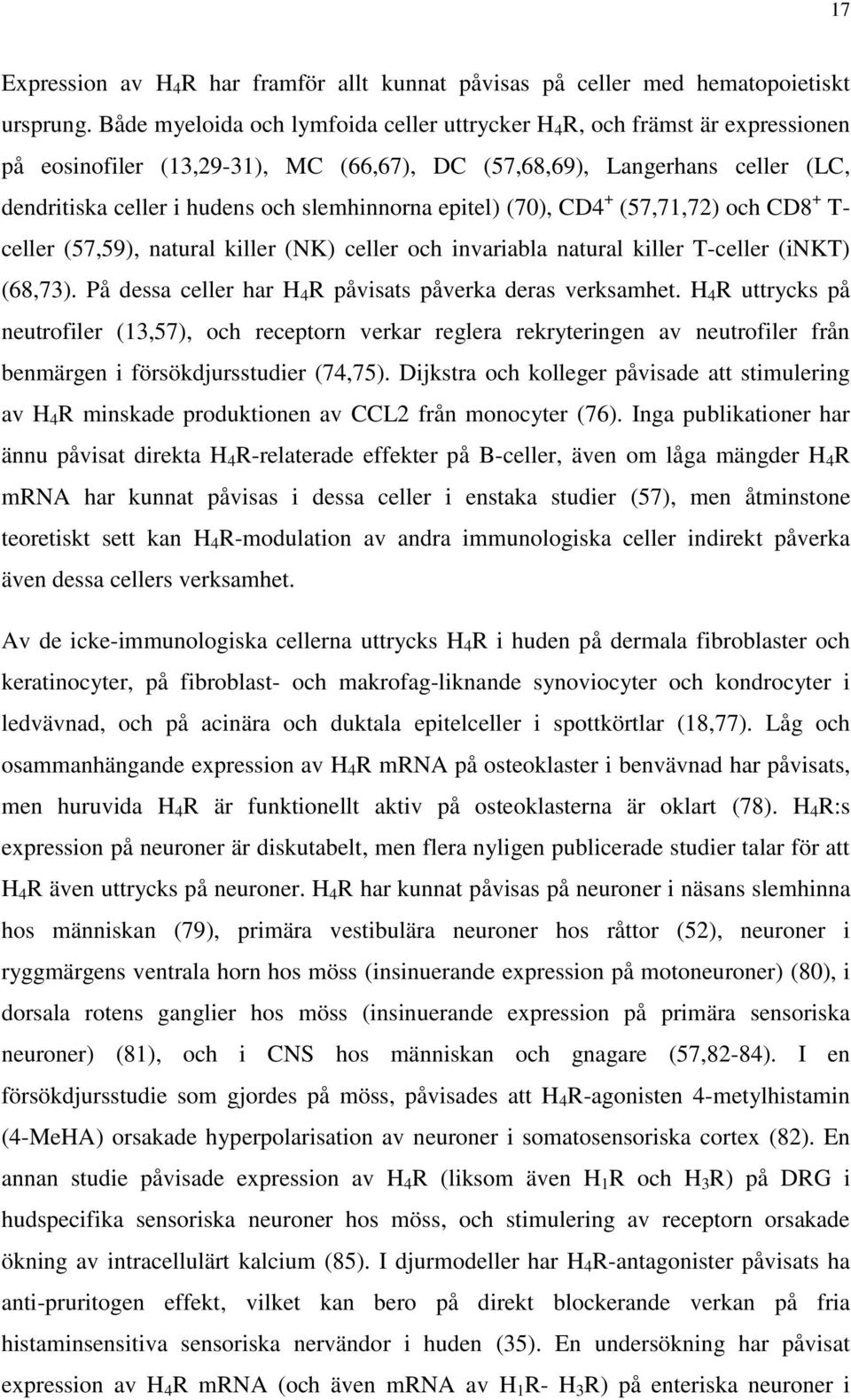 epitel) (70), CD4 + (57,71,72) och CD8 + T- celler (57,59), natural killer (NK) celler och invariabla natural killer T-celler (inkt) (68,73).