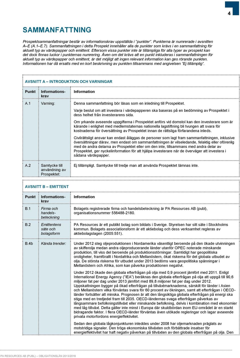 Eftersom vissa punkter inte är tillämpliga för alla typer av prospekt kan det dock finnas luckor i punkternas numrering.