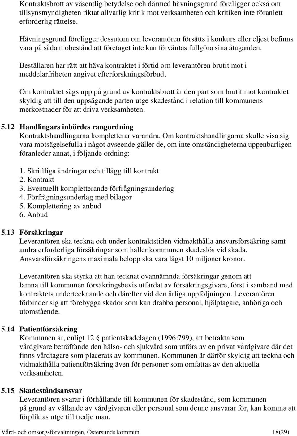 Beställaren har rätt att häva kontraktet i förtid om leverantören brutit mot i meddelarfriheten angivet efterforskningsförbud.