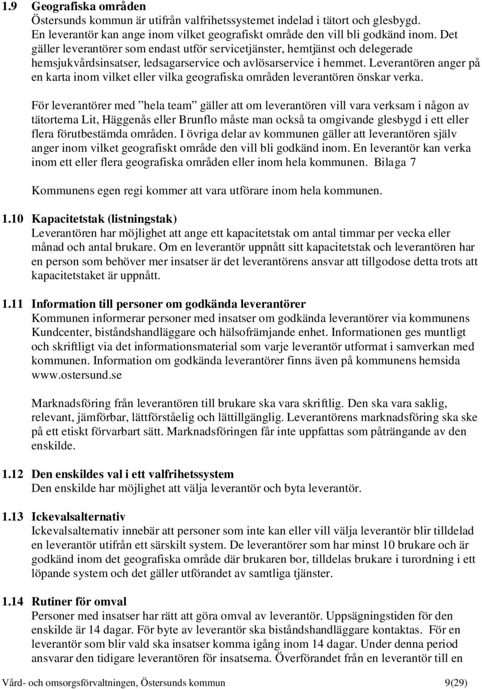 Leverantören anger på en karta inom vilket eller vilka geografiska områden leverantören önskar verka.