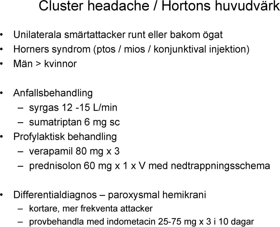 Profylaktisk behandling verapamil 80 mg x 3 prednisolon 60 mg x 1 x V med nedtrappningsschema