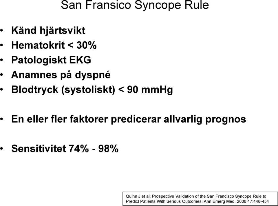 prognos Sensitivitet 74% - 98% Quinn J et al; Prospective Validation of the San