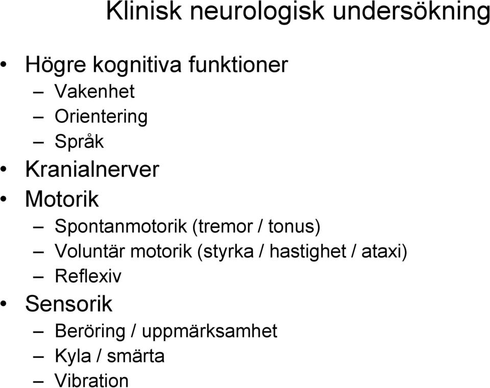 (tremor / tonus) Voluntär motorik (styrka / hastighet / ataxi)