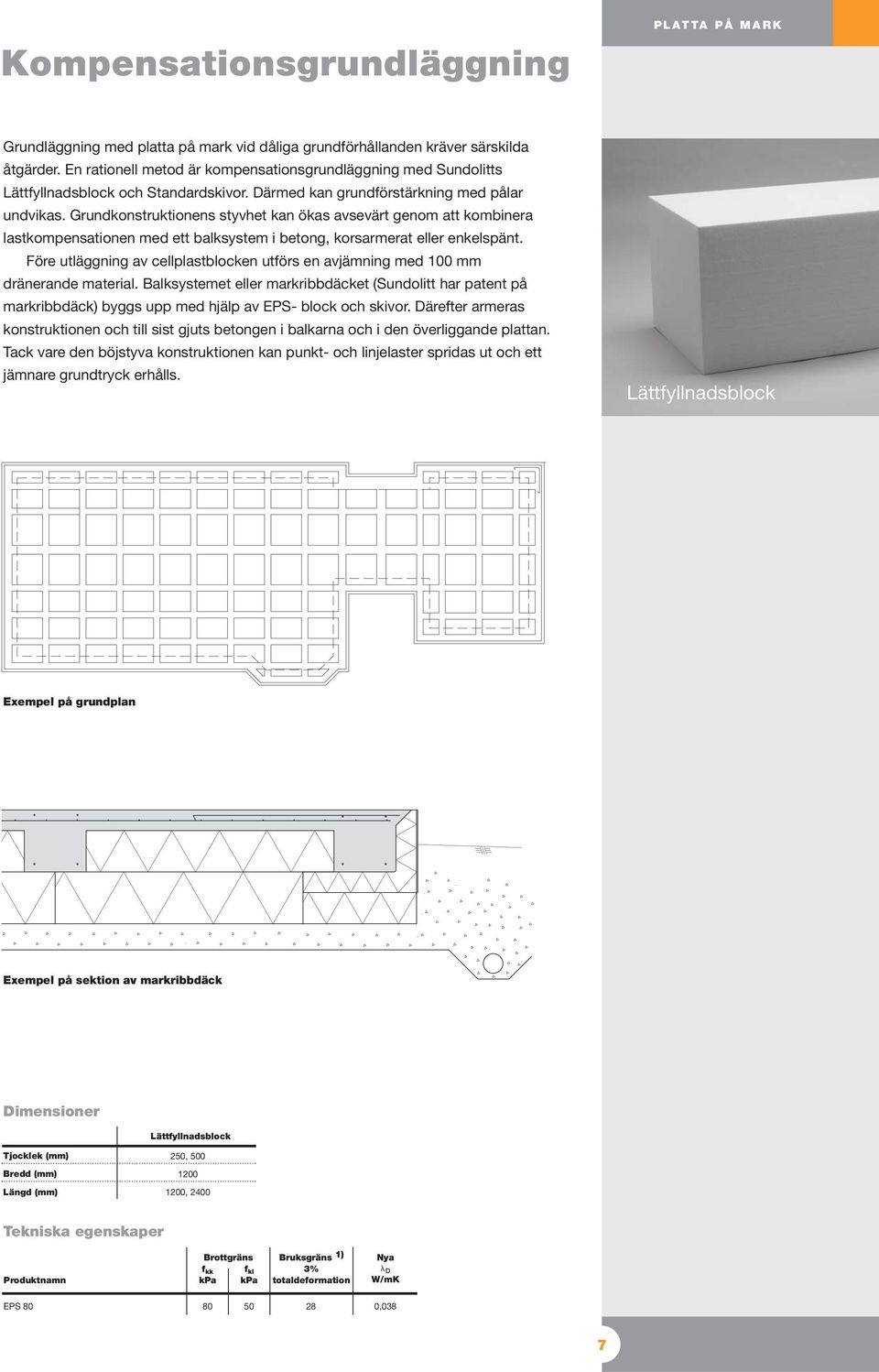 Grundkonstruktionens styvhet kan ökas avsevärt genom att kombinera lastkompensationen med ett balksystem i betong, korsarmerat eller enkelspänt.