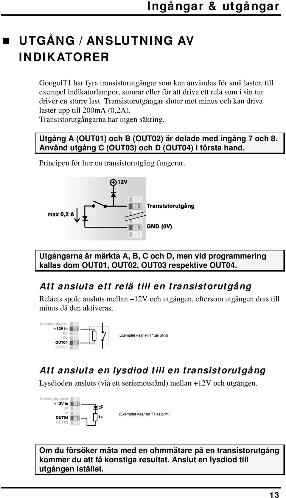 Utgång A (OUT01) och B (OUT02) är delade med ingång 7 och 8. Använd utgång C (OUT03) och D (OUT04) i första hand. Principen för hur en transistorutgång fungerar.